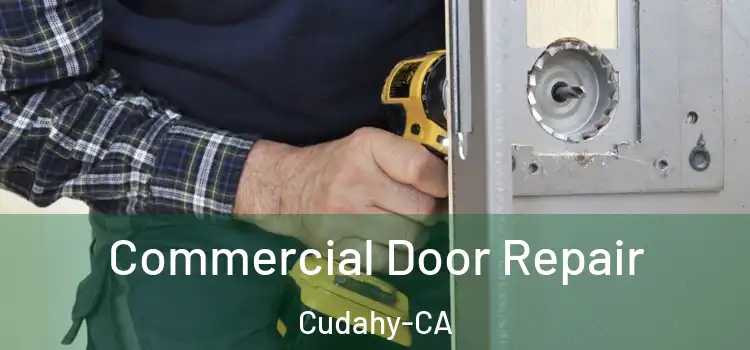  Commercial Door Repair Cudahy-CA