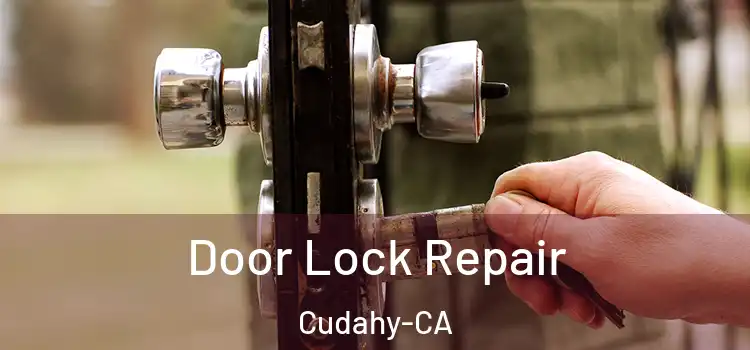  Door Lock Repair Cudahy-CA