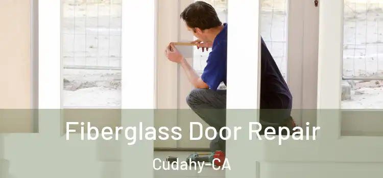  Fiberglass Door Repair Cudahy-CA