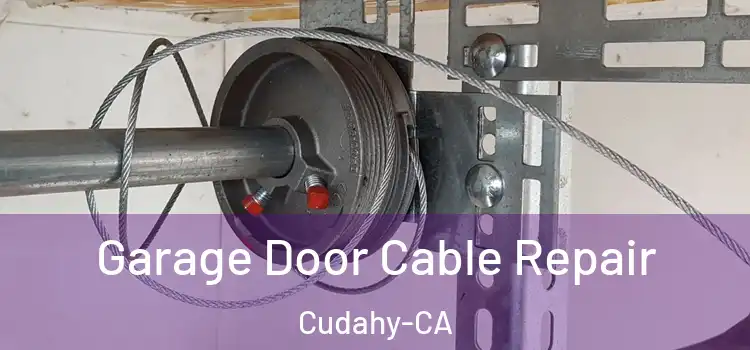  Garage Door Cable Repair Cudahy-CA