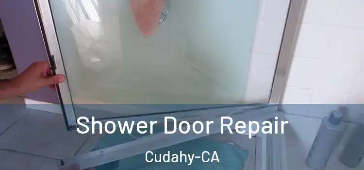 Shower Door Repair Cudahy-CA